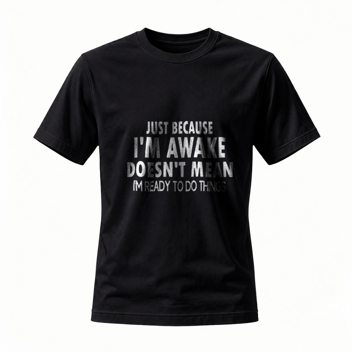 Just Because Im Awake T-Shirt Men Women Funny Quote Casual Wear