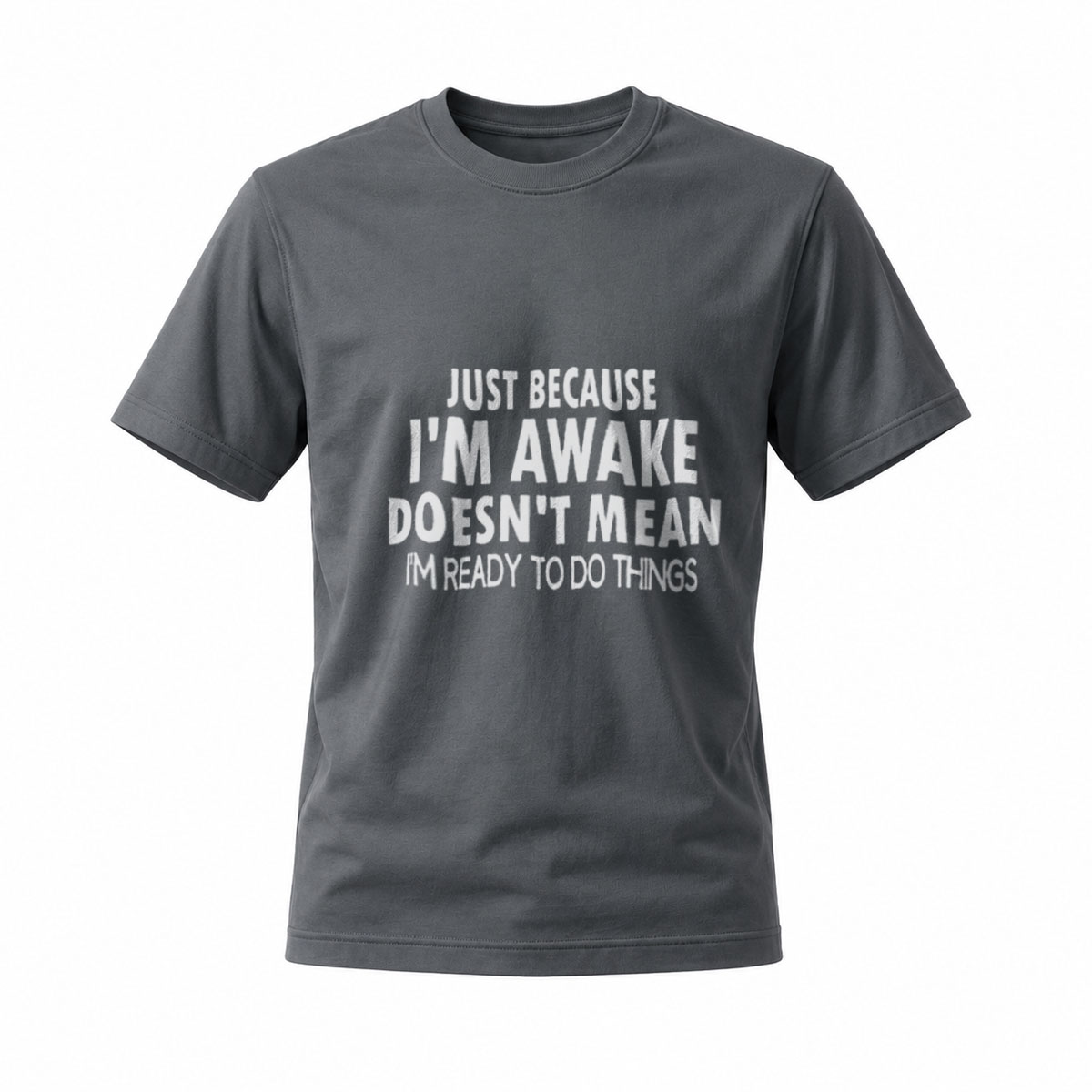 Just Because Im Awake T-Shirt Men Women Funny Quote Casual Wear - Image 6
