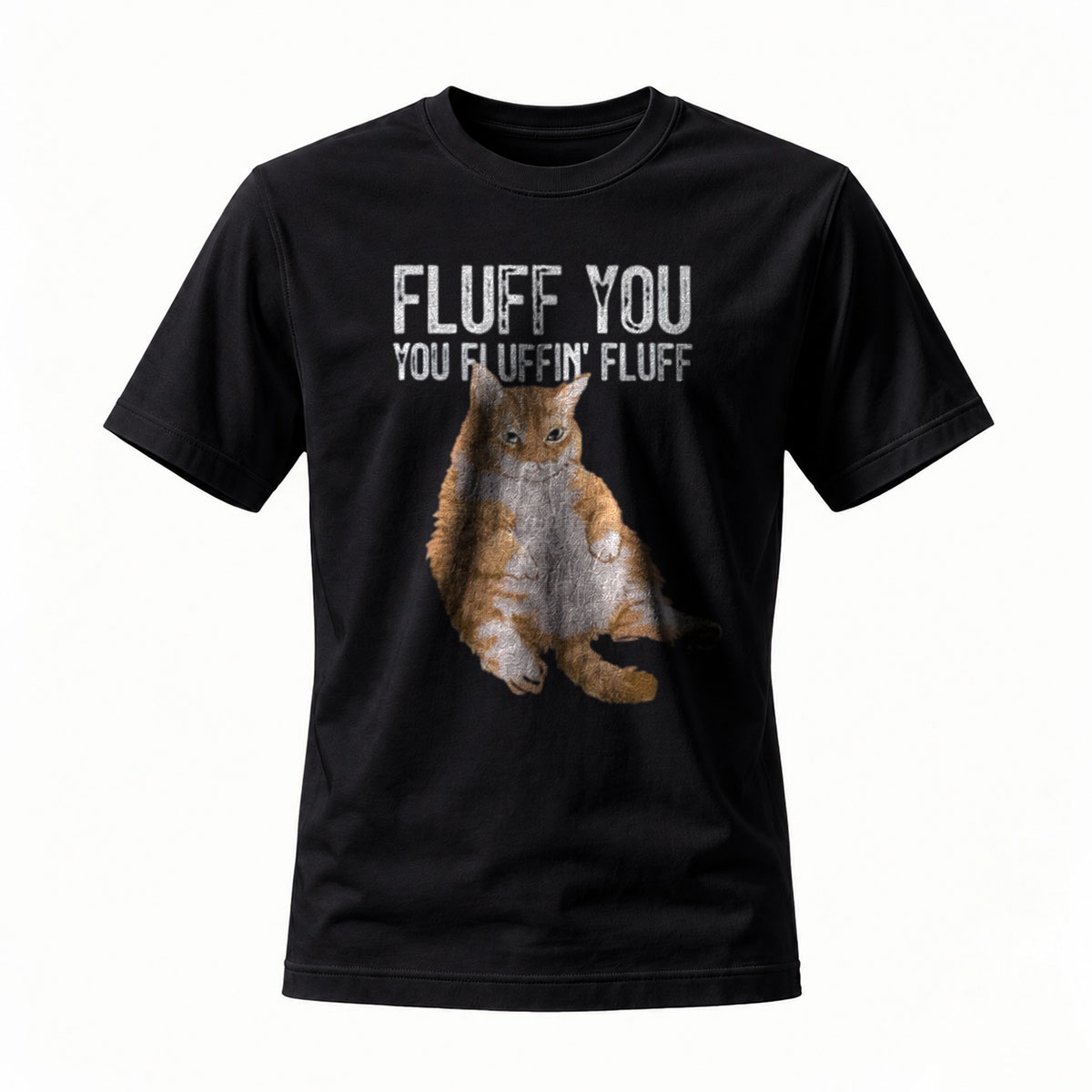 Fluff You Cat T-Shirt Funny Pet Lover Gift Men Women