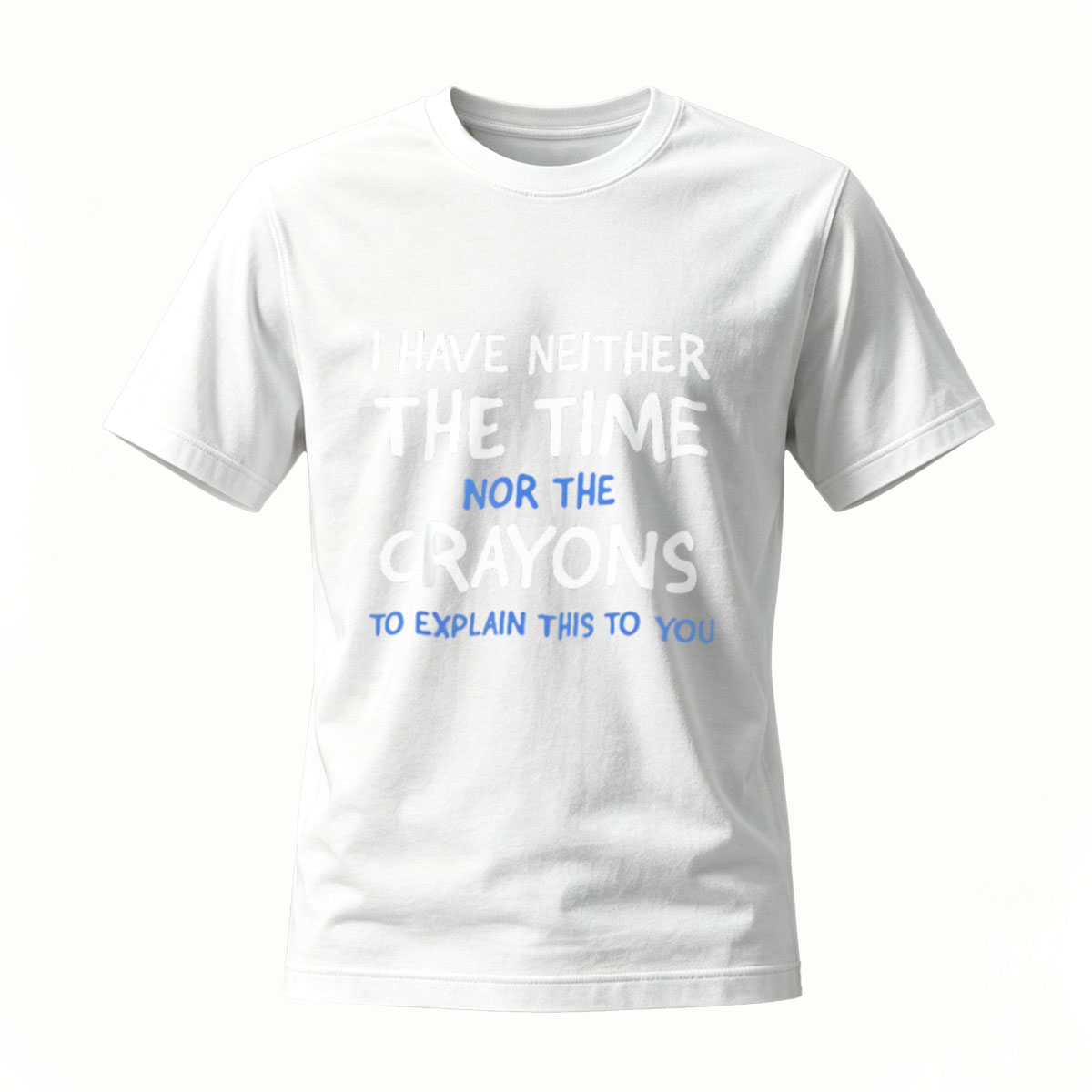 I Have Neither Time Nor Crayons T-Shirt Men Women Casual Funny Graphic Tee - Image 2