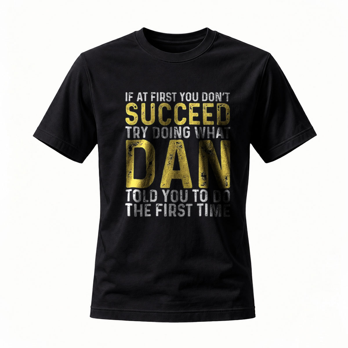 If At First You Don't Succeed Try What Dan Said T-Shirt