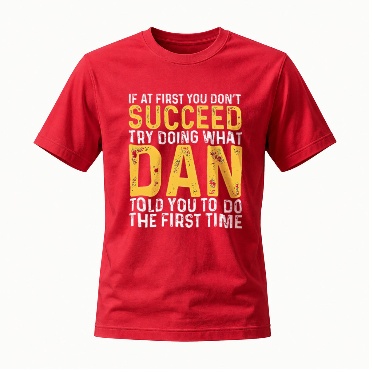 If At First You Don't Succeed Try What Dan Said T-Shirt - Image 5