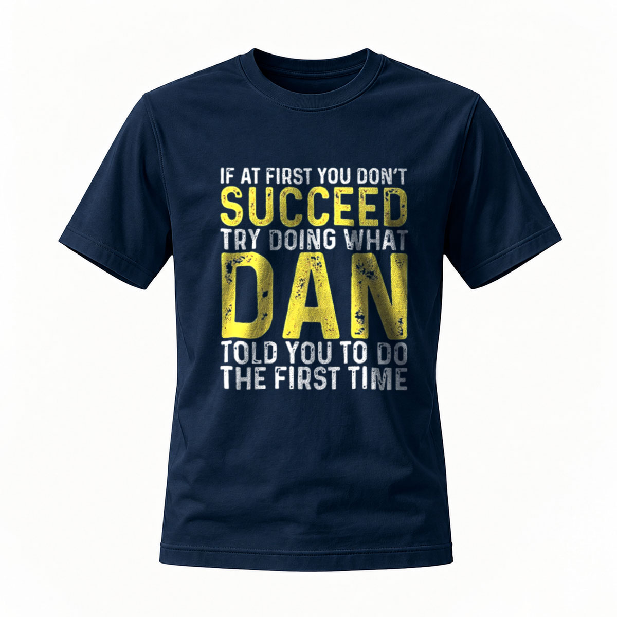 If At First You Don't Succeed Try What Dan Said T-Shirt - Image 7