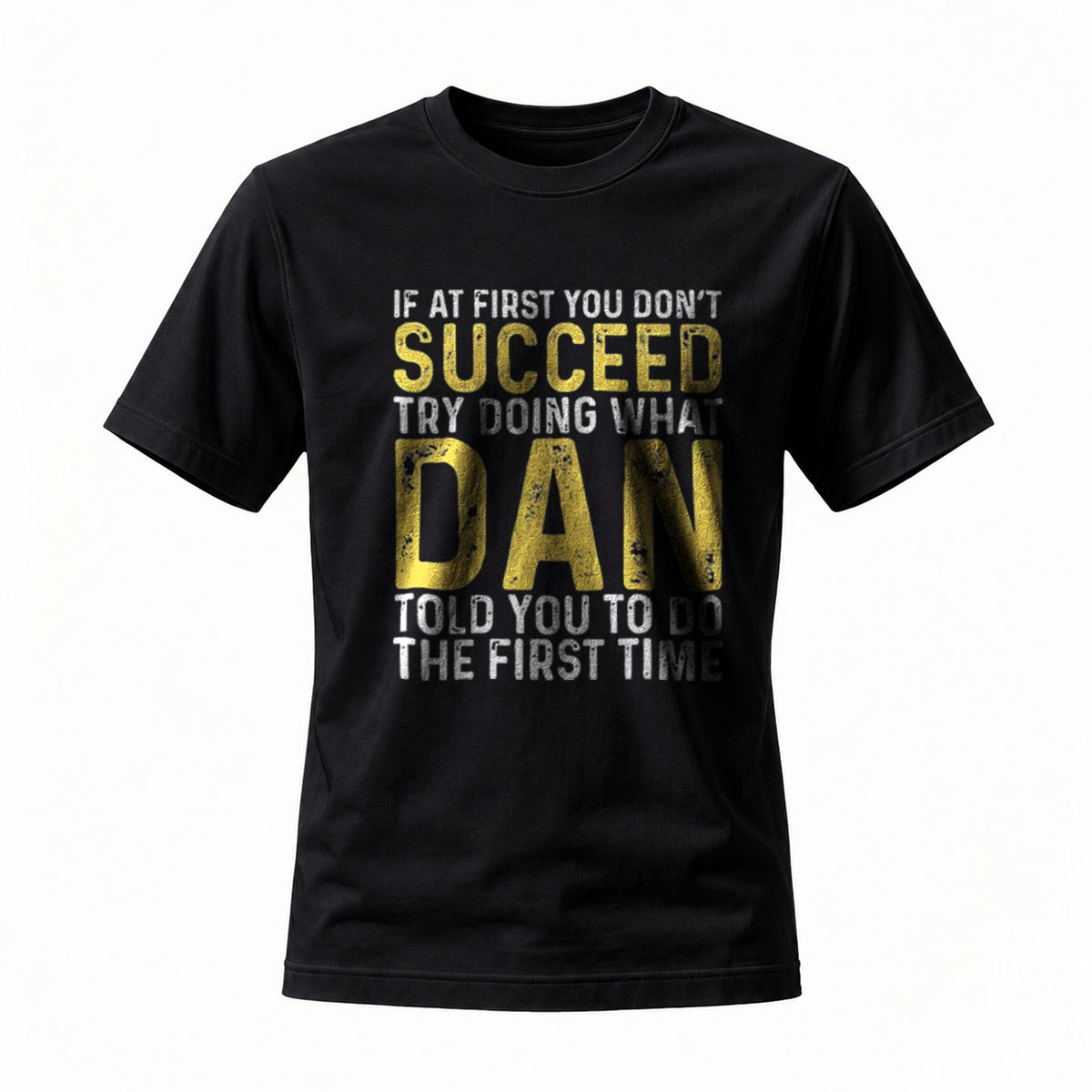 If At First You Don't Succeed Try What Dan Said T-Shirt
