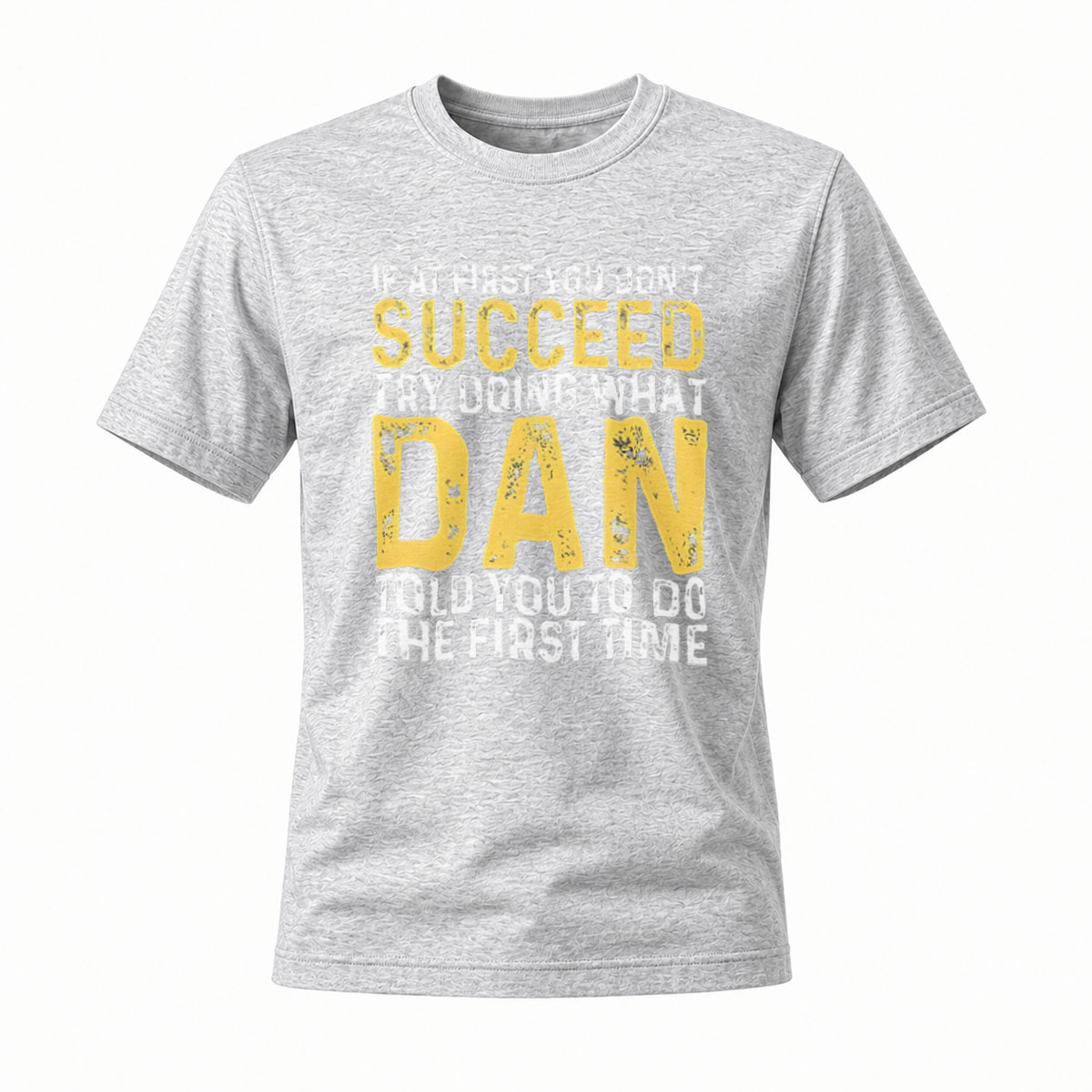 If At First You Don't Succeed Try What Dan Said T-Shirt - Image 3