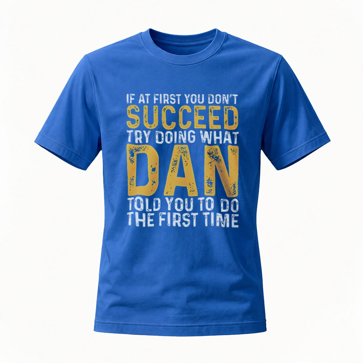 If At First You Don't Succeed Try What Dan Said T-Shirt - Image 4
