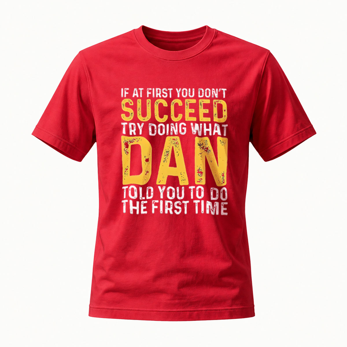 If At First You Don't Succeed Try What Dan Said T-Shirt - Image 5