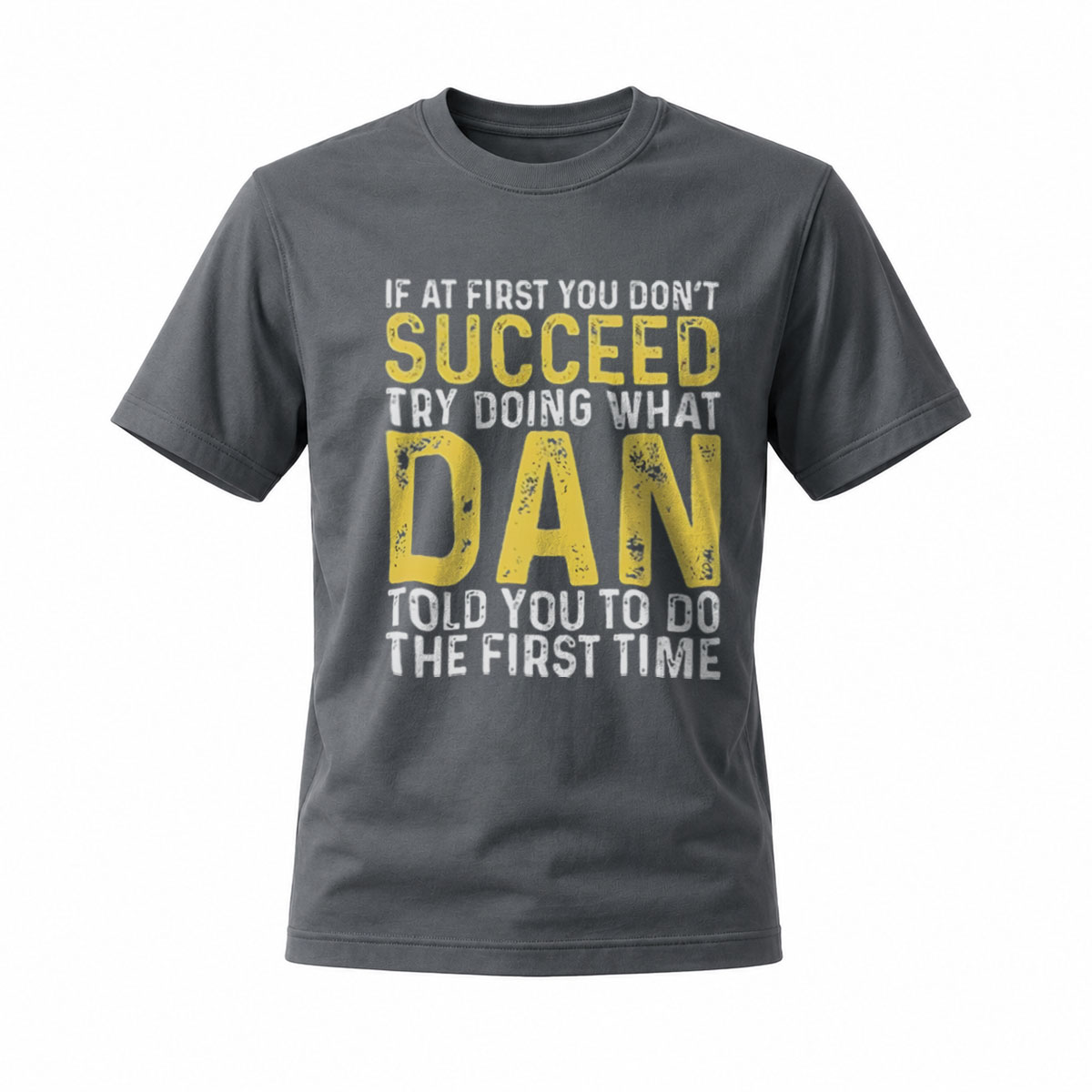 If At First You Don't Succeed Try What Dan Said T-Shirt - Image 6