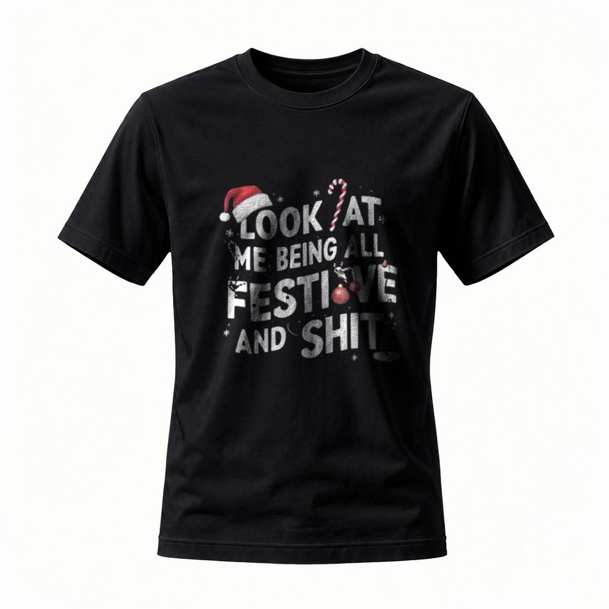 Look At Me Being All Festive And Shit Christmas T-Shirt
