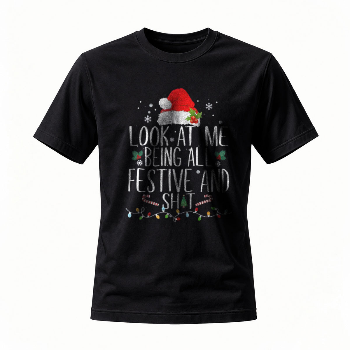 Look At Me Being All Festive And Shit Christmas T-Shirt