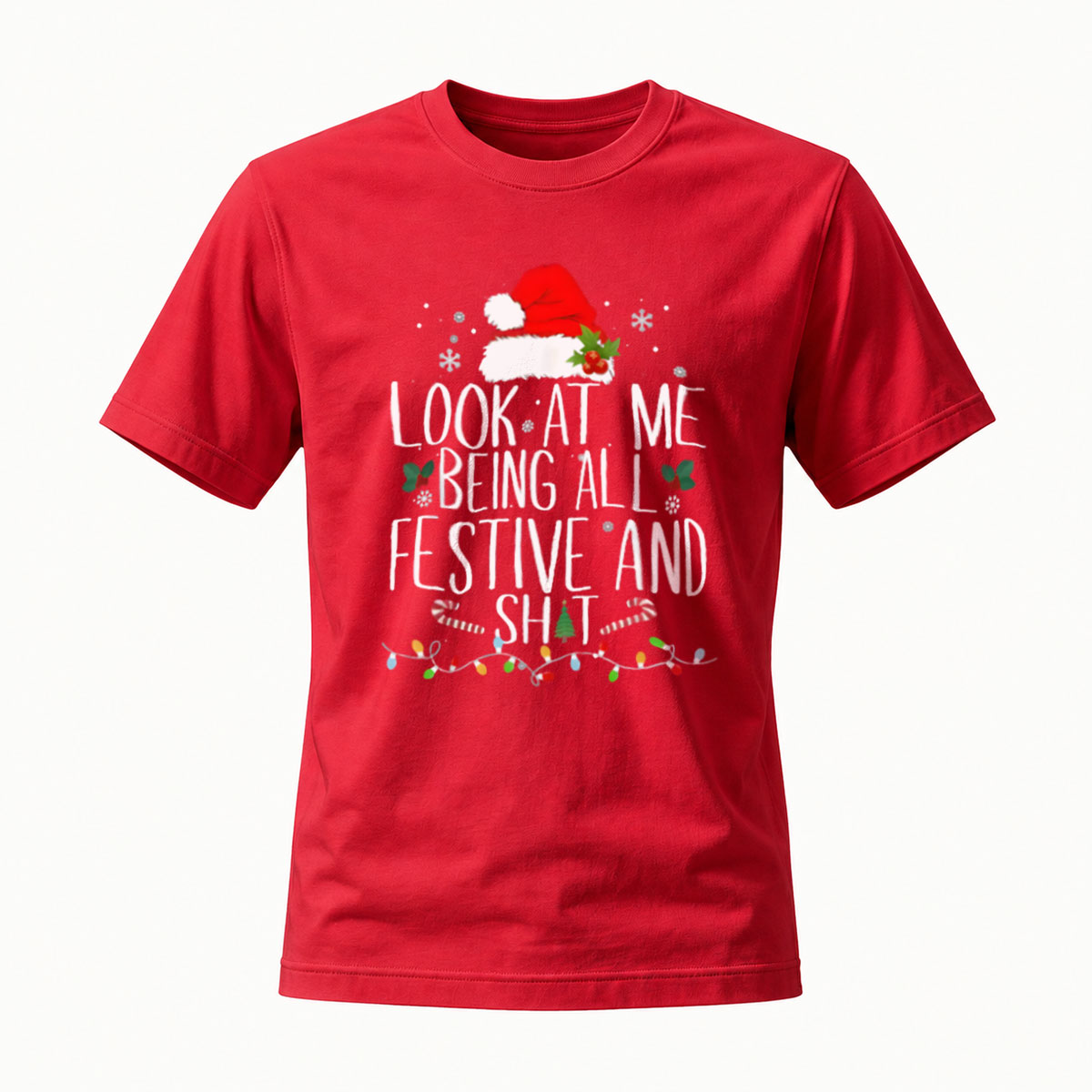 Look At Me Being All Festive And Shit Christmas T-Shirt - Image 5