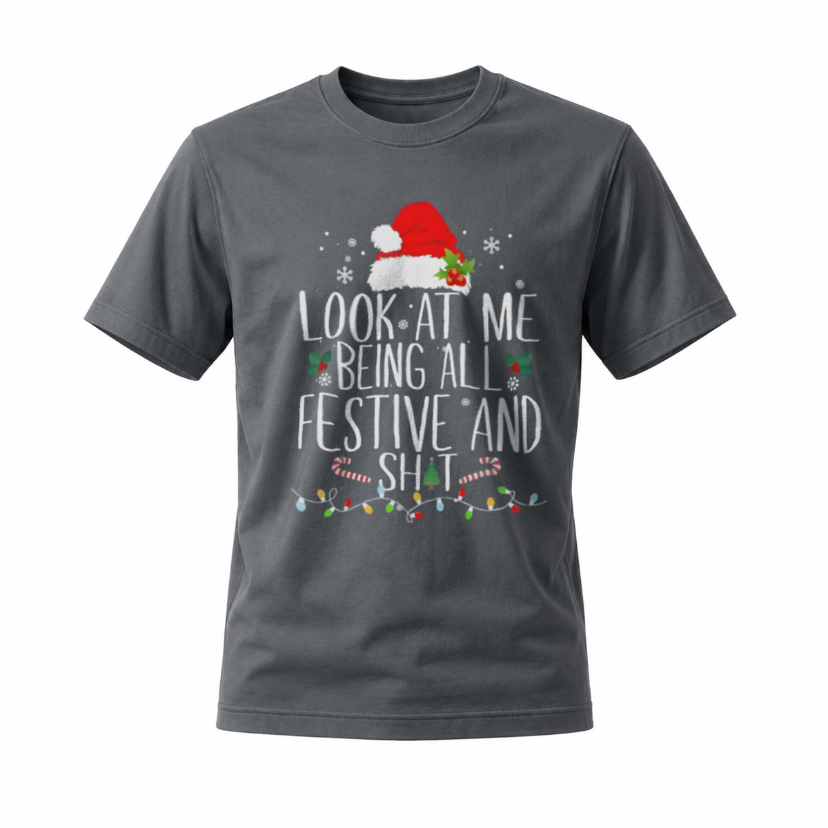 Look At Me Being All Festive And Shit Christmas T-Shirt - Image 6