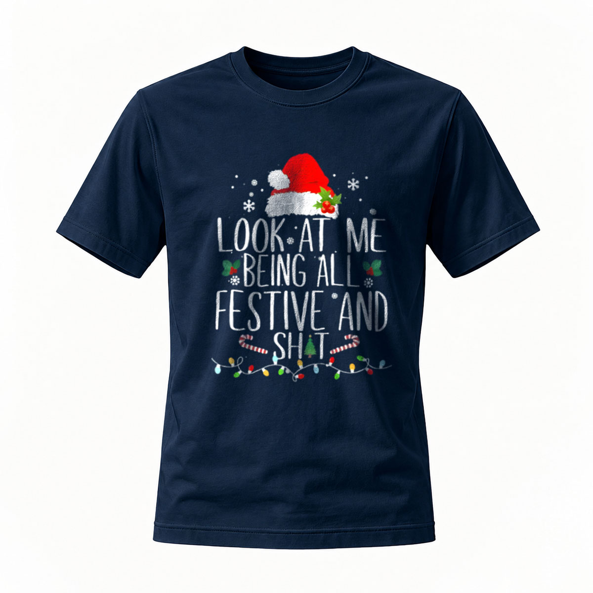 Look At Me Being All Festive And Shit Christmas T-Shirt - Image 7