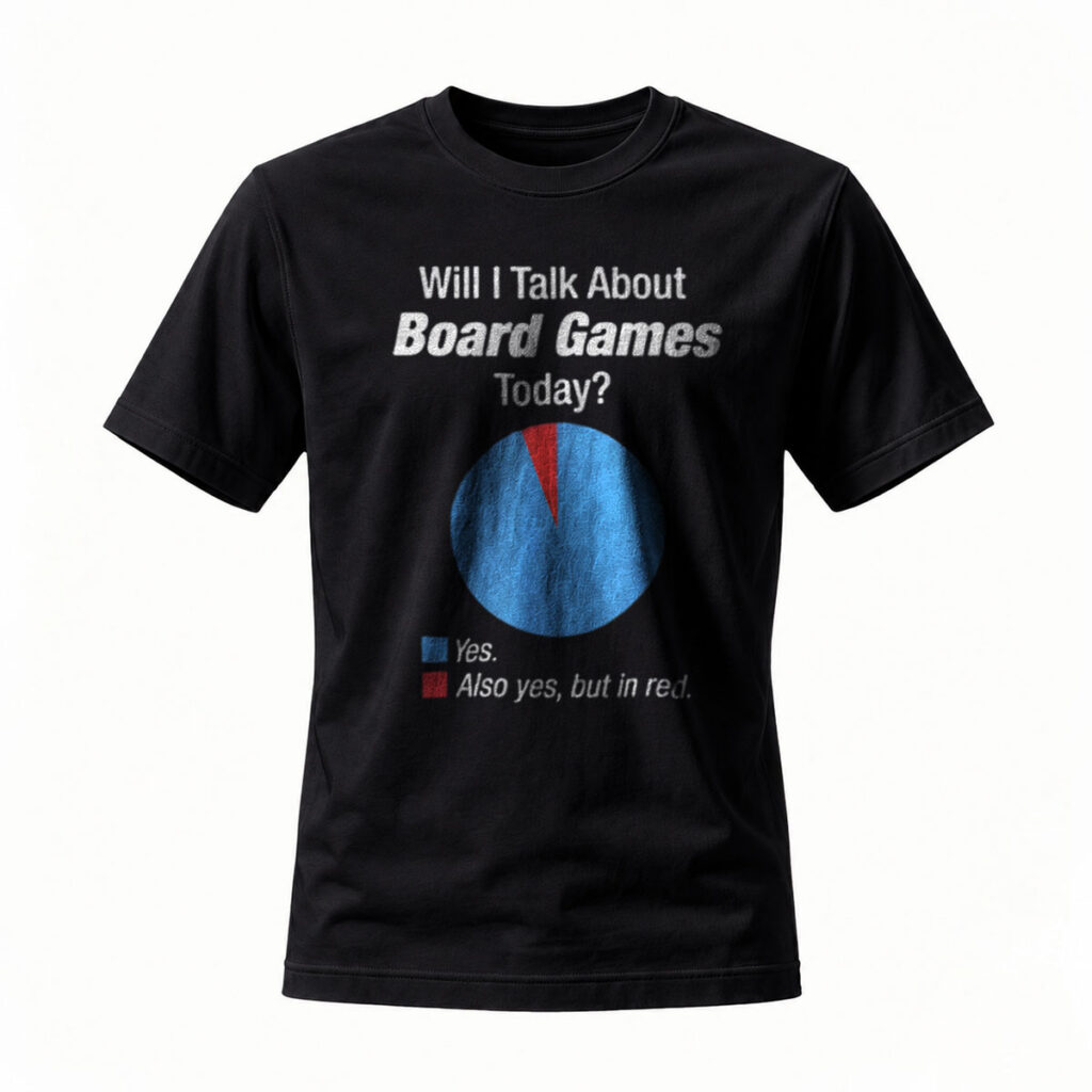 Will I Talk About Board Games Today Pie Chart T-Shirt