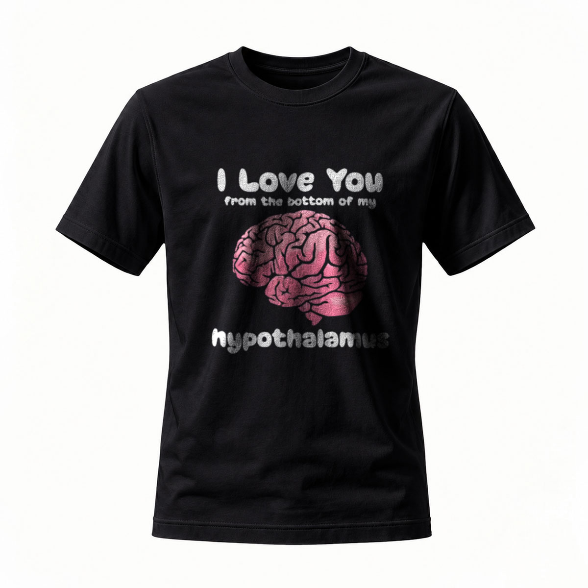 I Love You From Bottom of My Hypothalamus T-Shirt Men Women Funny Brain Gift