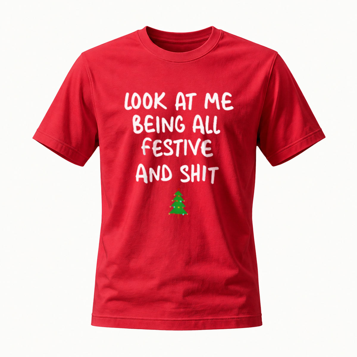 Look at Me Being All Festive and Shit Christmas T-Shirt - Image 5