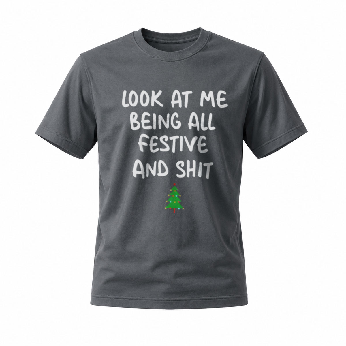 Look at Me Being All Festive and Shit Christmas T-Shirt - Image 6