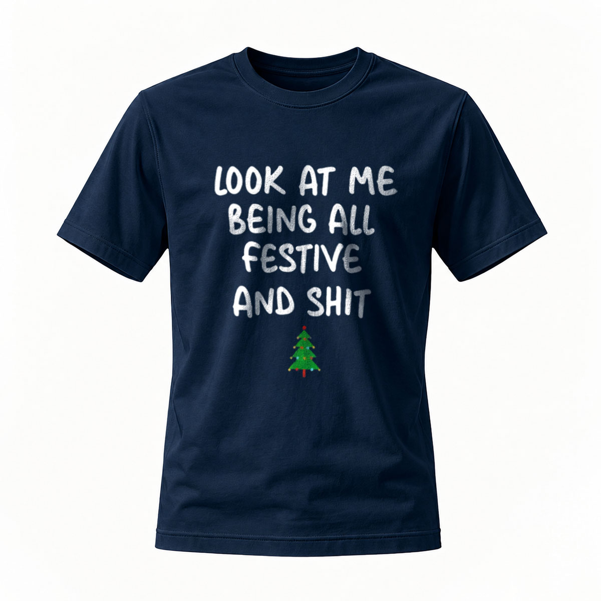 Look at Me Being All Festive and Shit Christmas T-Shirt - Image 7