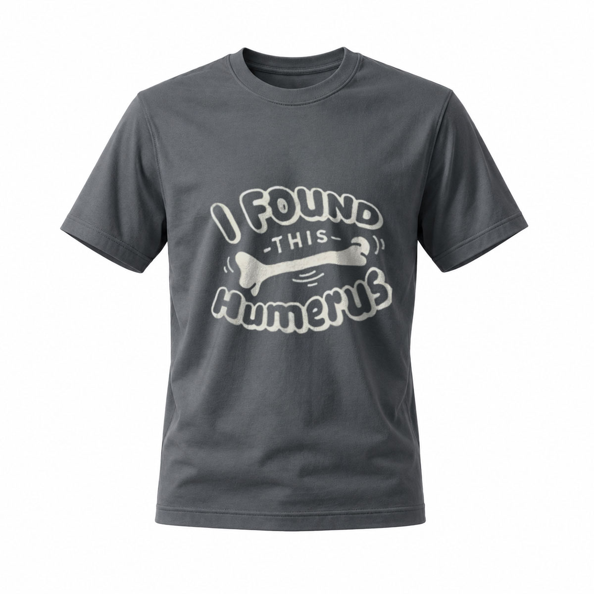 I Found This Humerus Funny Bone T-Shirt Men's Women's - Image 6
