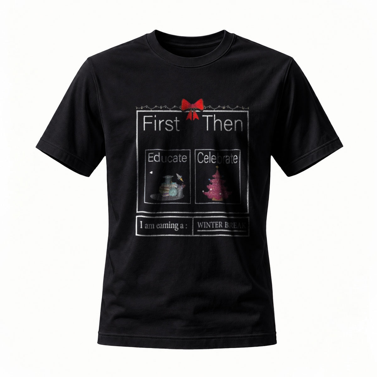 First Then Educate Celebrate Winter Break T-Shirt Men's Women's Holiday Gift