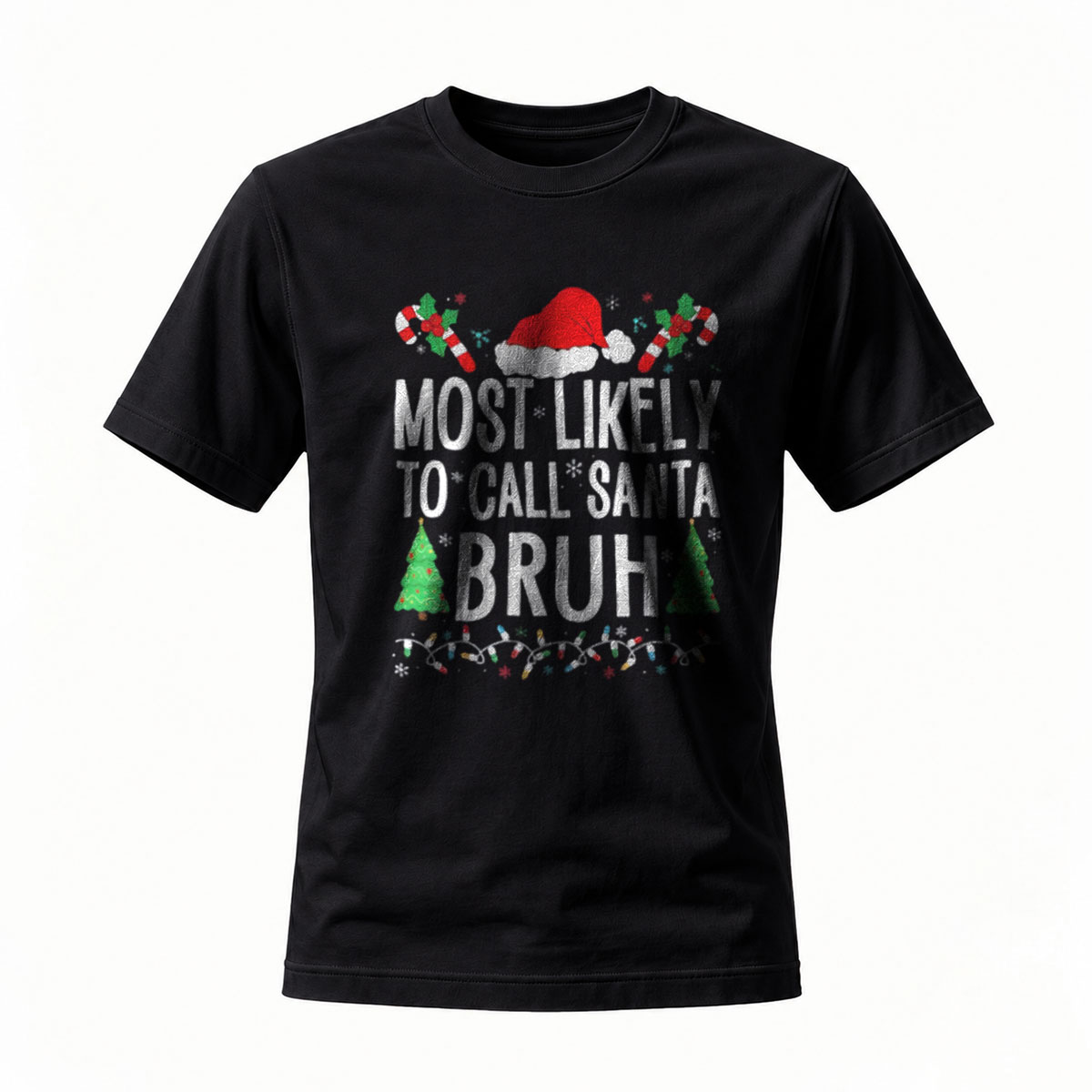 Most Likely to Call Santa Bruh Christmas T-Shirt Men's Women's Holiday Gift Fun Festive Wear
