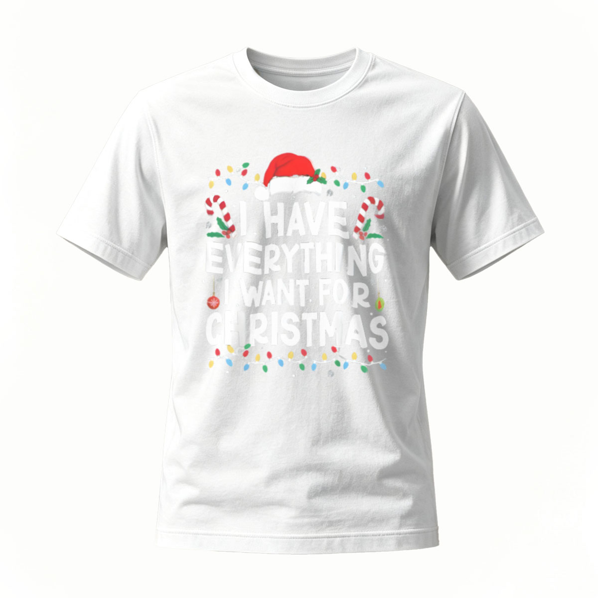 I Have Everything I Want for Christmas Men's T-Shirt - Image 2