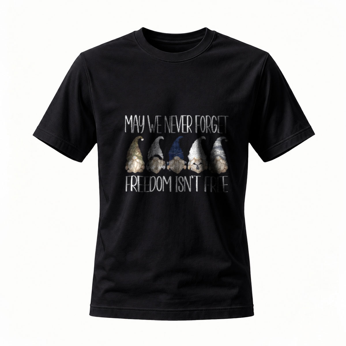 May We Never Forget Freedom Isn't Free Gnomes T-Shirt