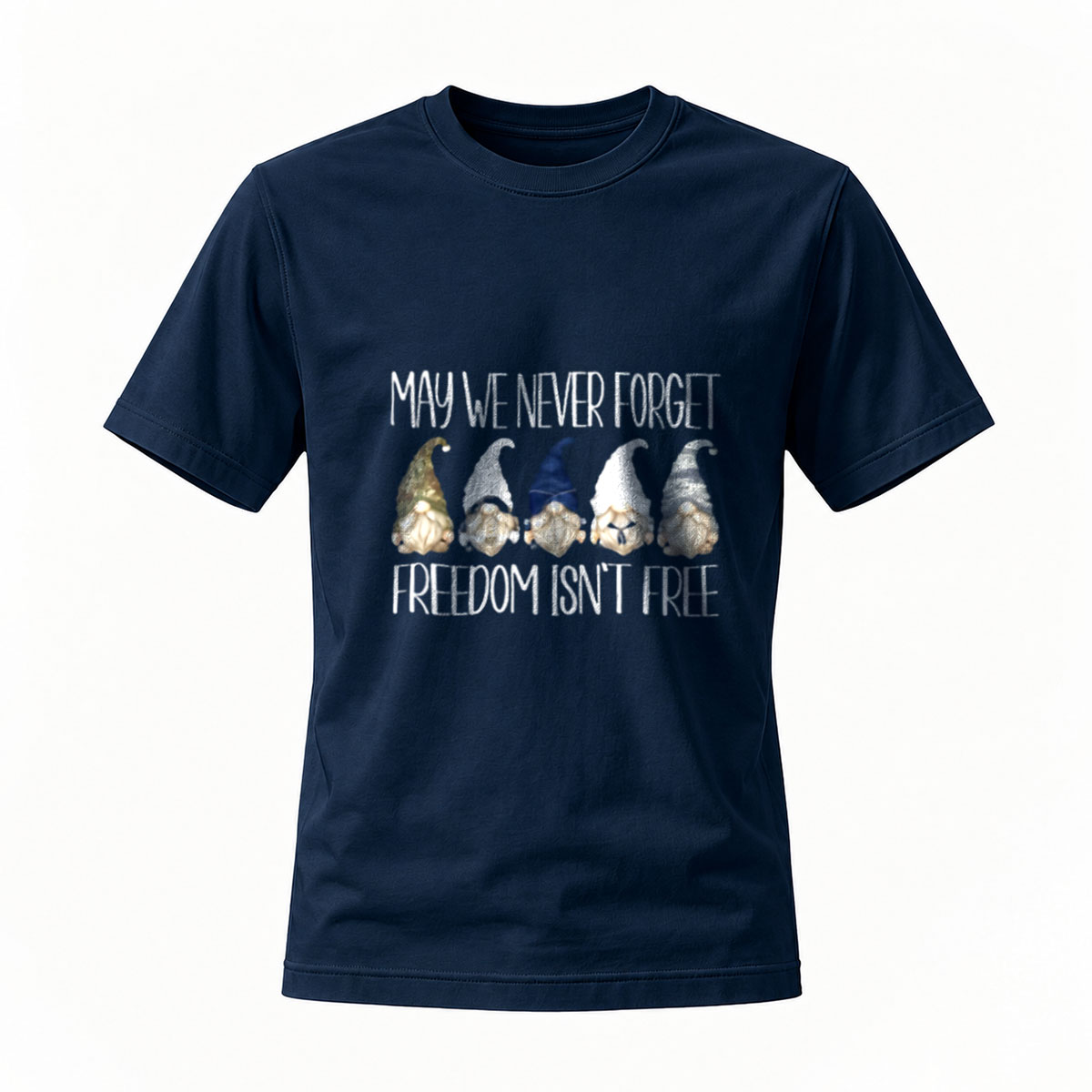 May We Never Forget Freedom Isn't Free Gnomes T-Shirt - Image 7