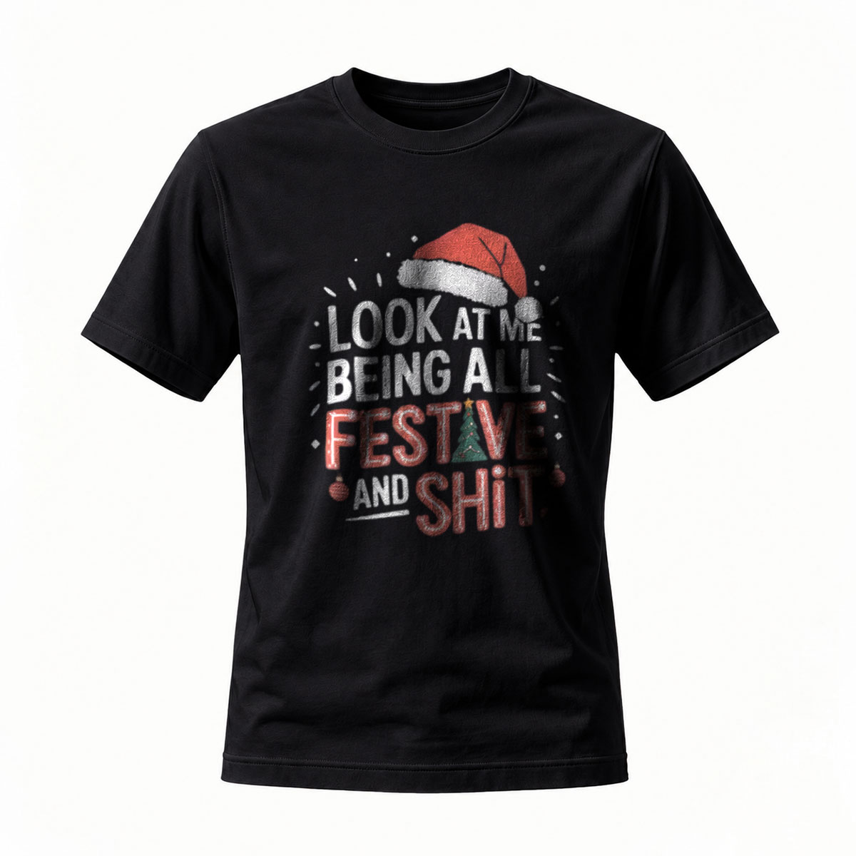 Look At Me Being All Festive And Shit Christmas T-Shirt