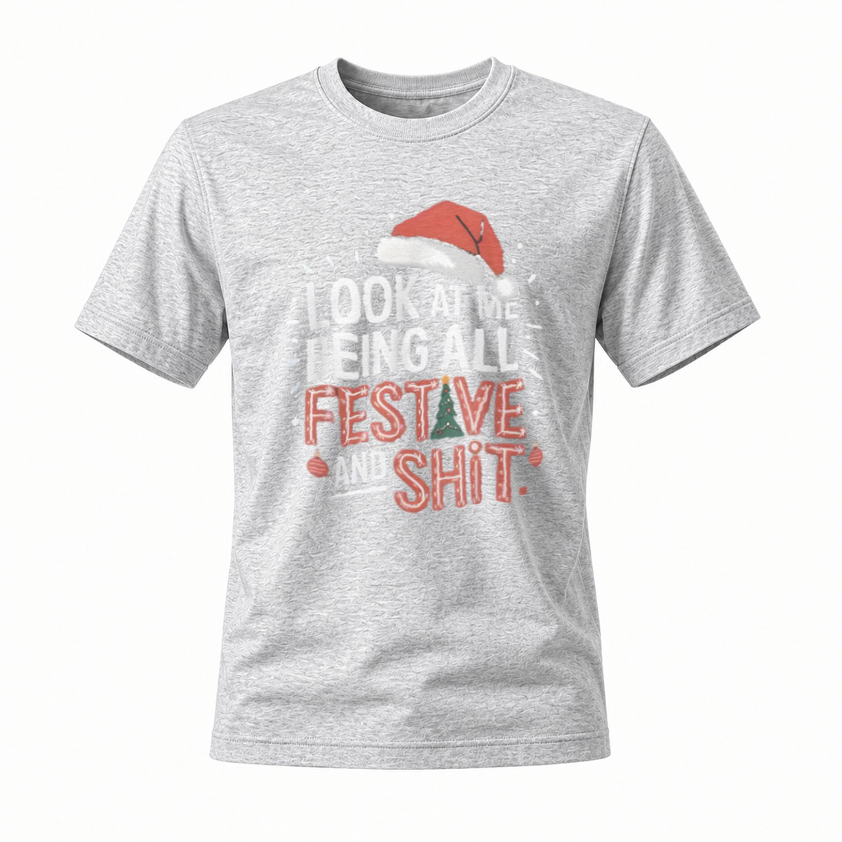 Look At Me Being All Festive And Shit Christmas T-Shirt - Image 3