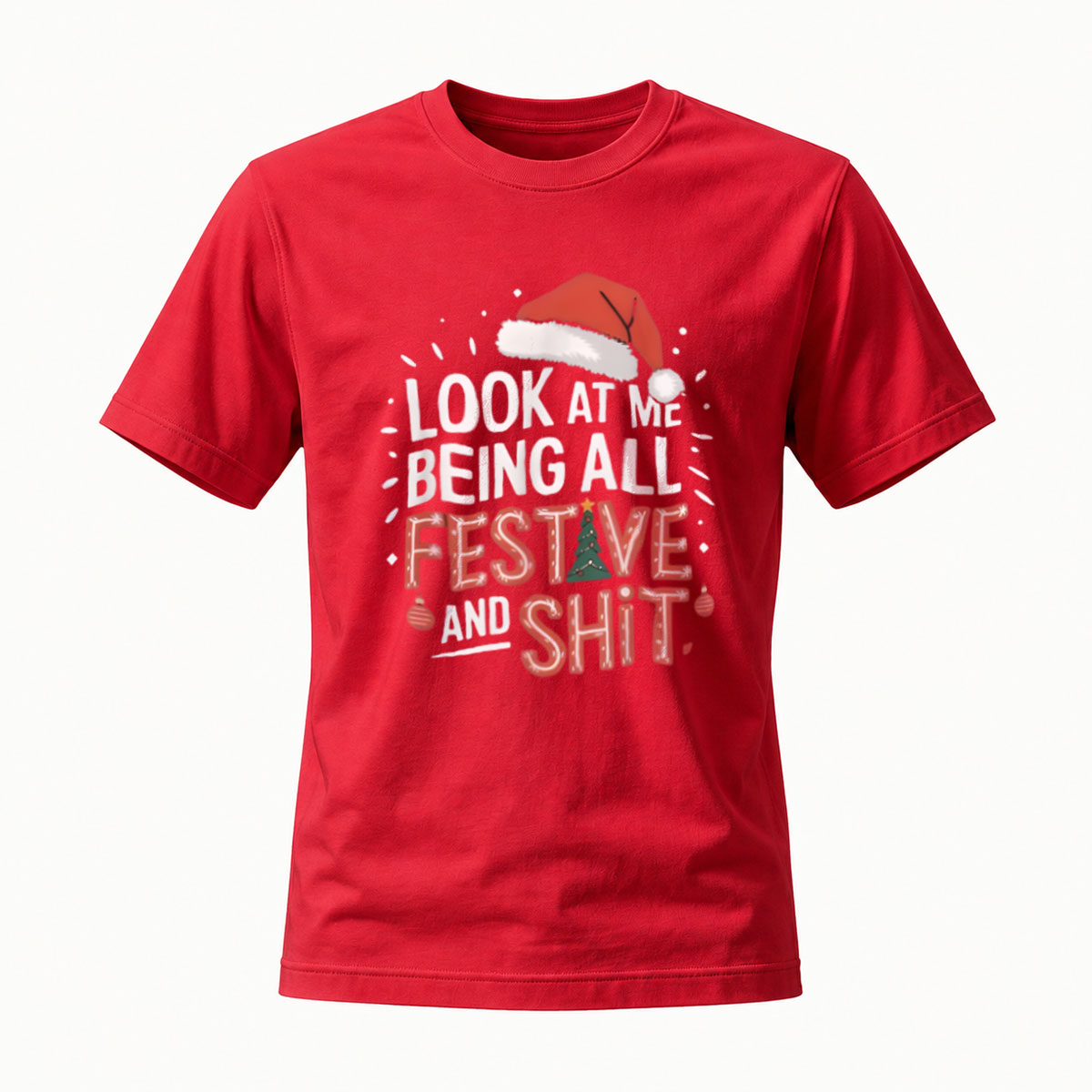Look At Me Being All Festive And Shit Christmas T-Shirt - Image 5