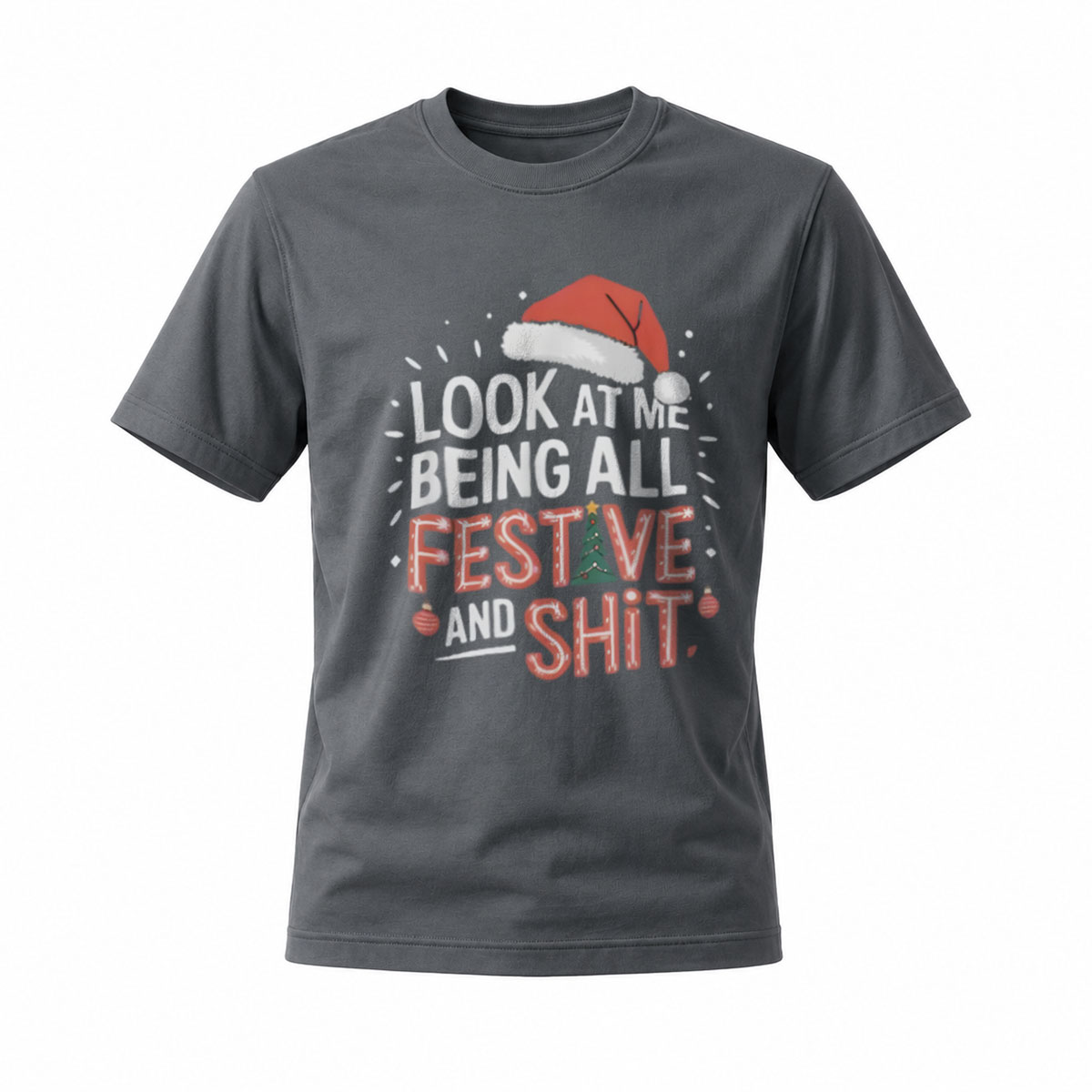 Look At Me Being All Festive And Shit Christmas T-Shirt - Image 6