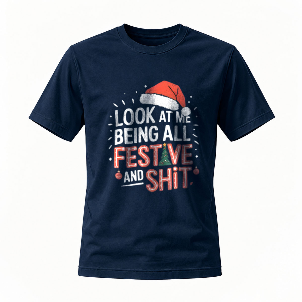 Look At Me Being All Festive And Shit Christmas T-Shirt - Image 7