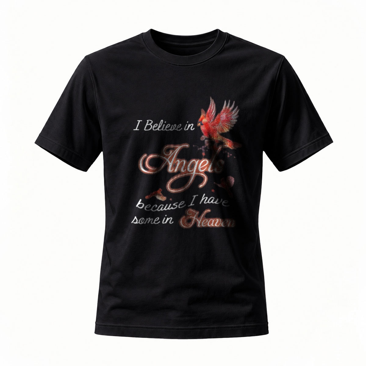 I Believe in Angels Because I Have Some in Heaven T-Shirt