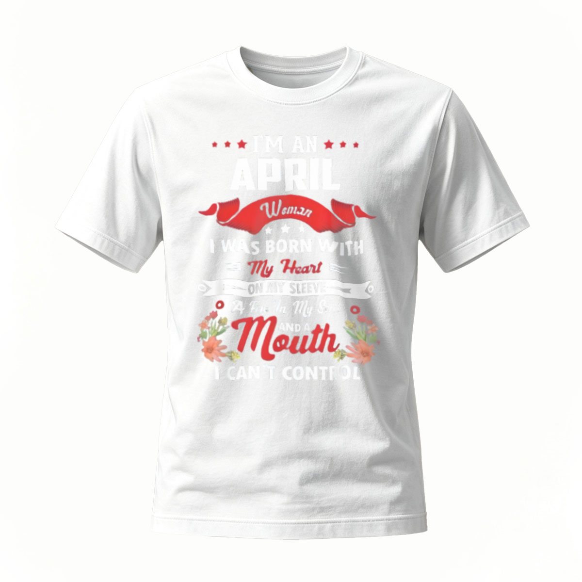 I'm an April Woman Born With Heart on Sleeve and Mouth I Can't Control T-Shirt - Image 2