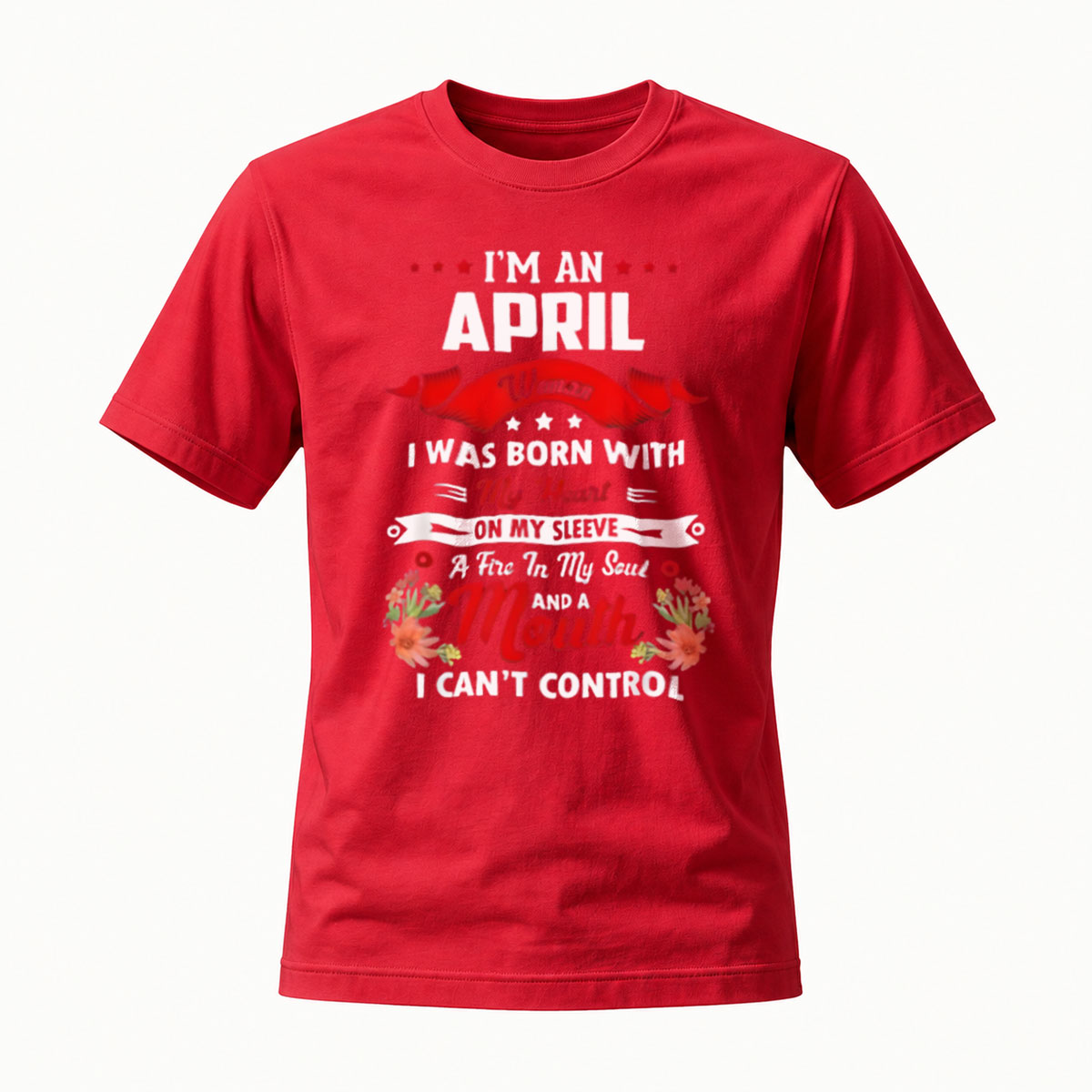 I'm an April Woman Born With Heart on Sleeve and Mouth I Can't Control T-Shirt - Image 5