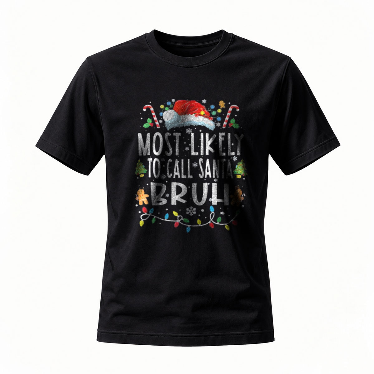 Most Likely to Call Santa Bruh Christmas T-Shirt Men's Women's Holiday Gift
