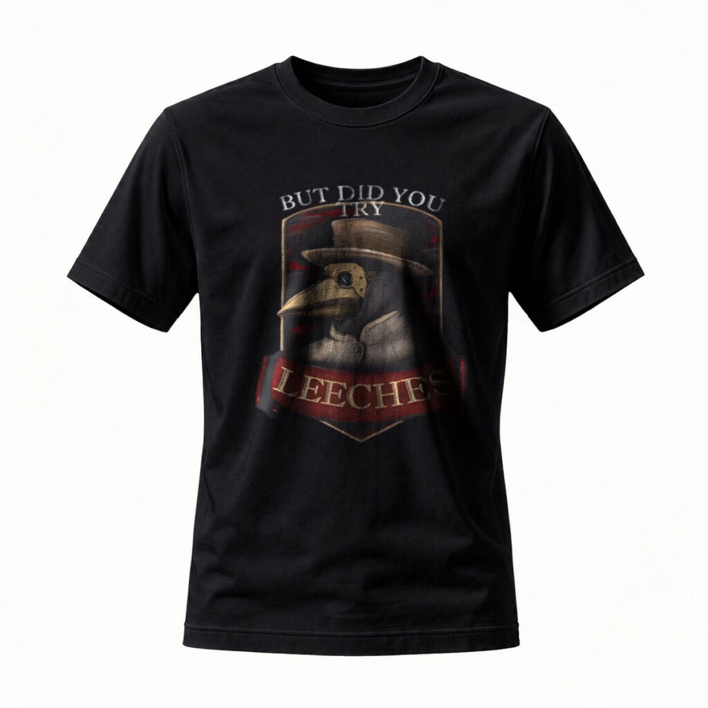 But Did You Try Leeches Plague Doctor T-Shirt Men's