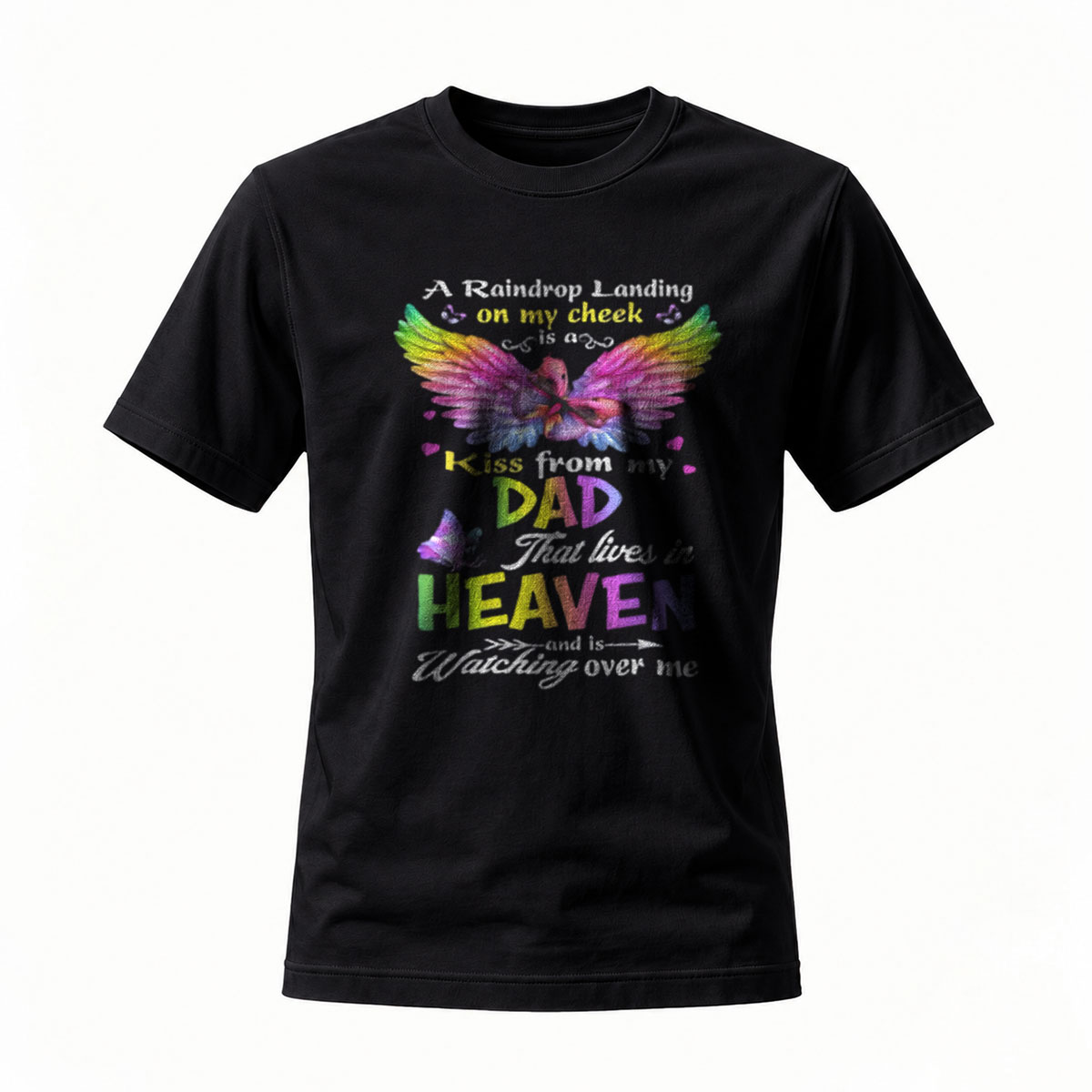 A Raindrop Landing on My Cheek Is a Kiss from Dad in Heaven T-Shirt