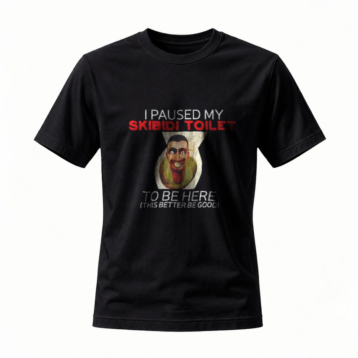I Paused My Skibidi Toilet To Be Here Men's T-Shirt