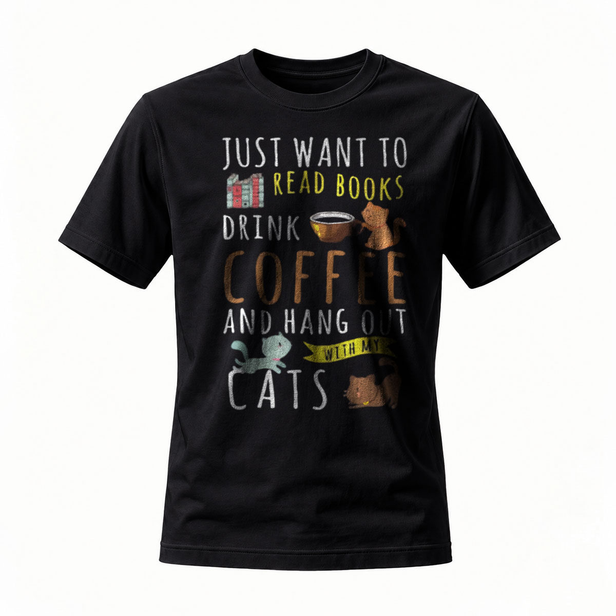 Just Want to Read Books Drink Coffee Hang Out with Cats T-Shirt