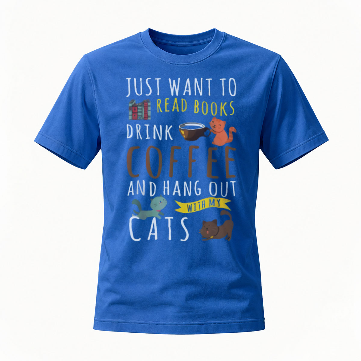 Just Want to Read Books Drink Coffee Hang Out with Cats T-Shirt - Image 4