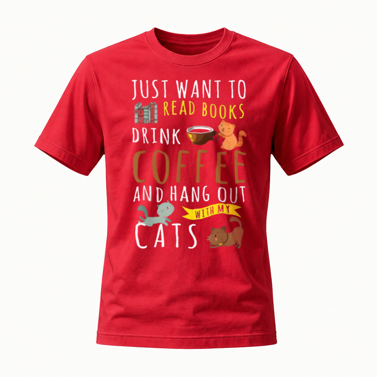 Just Want to Read Books Drink Coffee Hang Out with Cats T-Shirt - Image 5