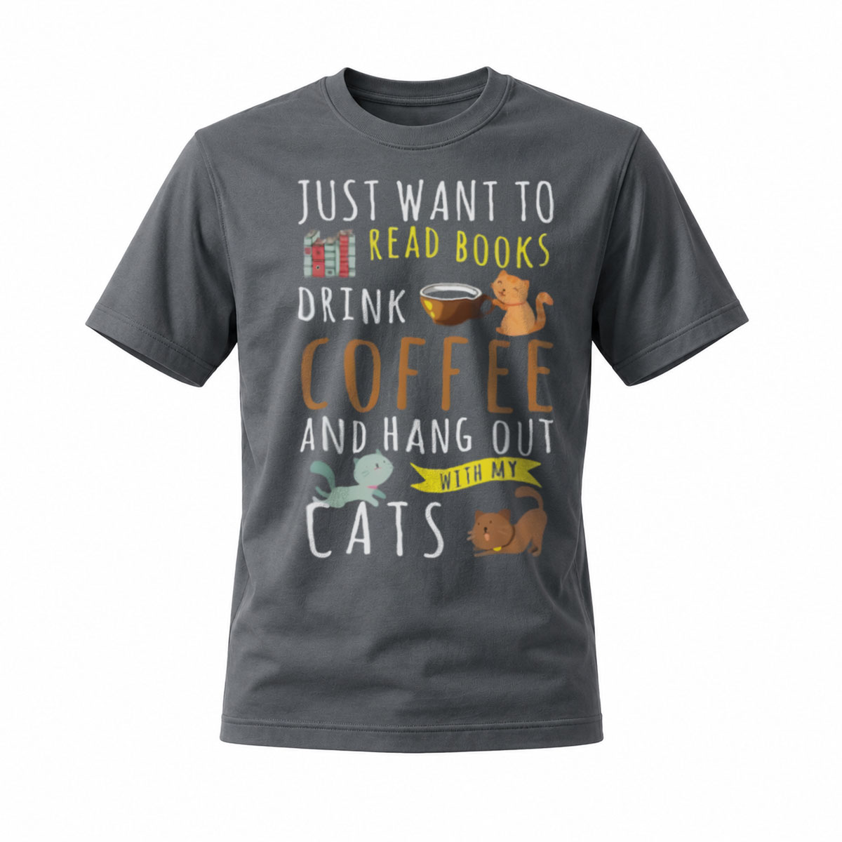 Just Want to Read Books Drink Coffee Hang Out with Cats T-Shirt - Image 6