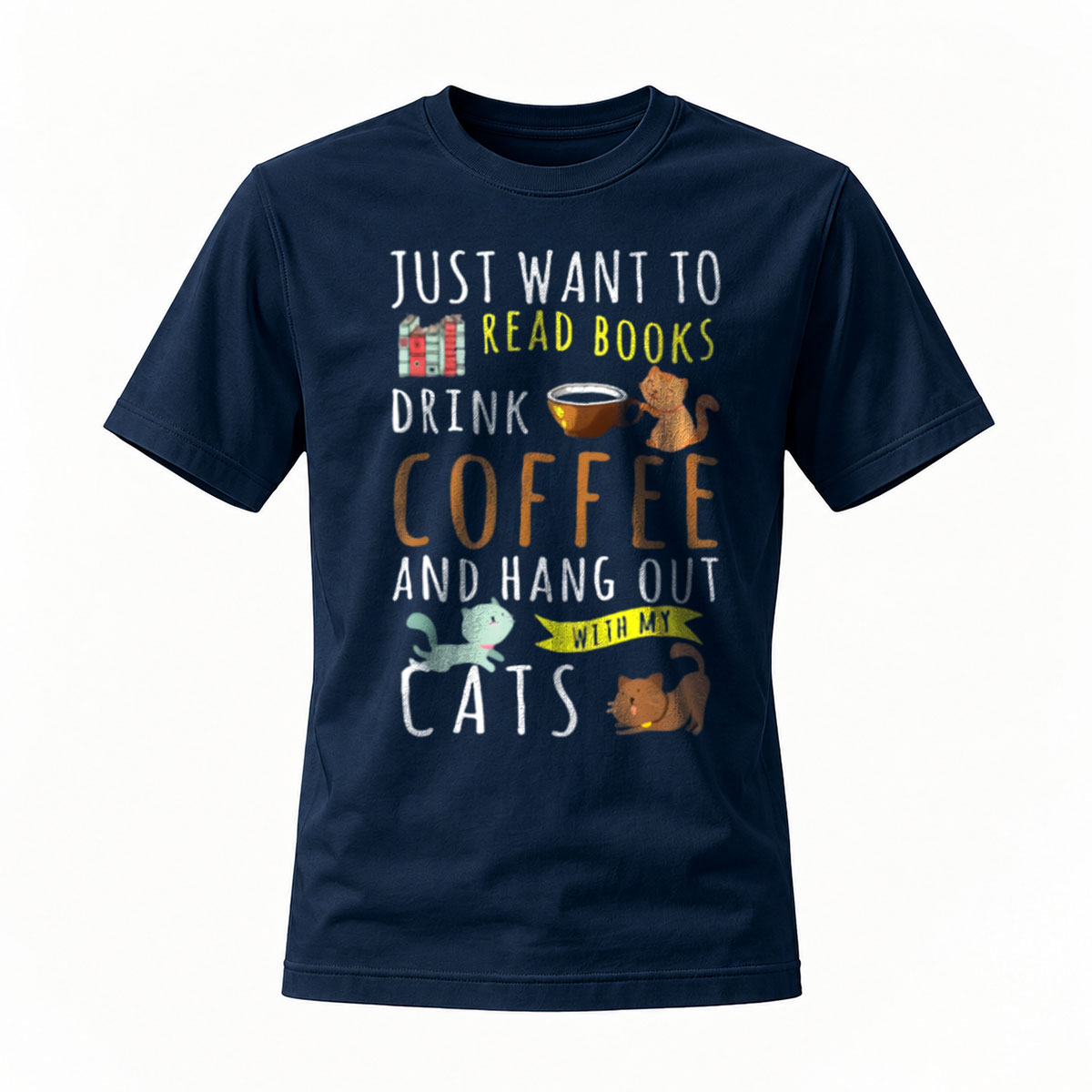 Just Want to Read Books Drink Coffee Hang Out with Cats T-Shirt - Image 7
