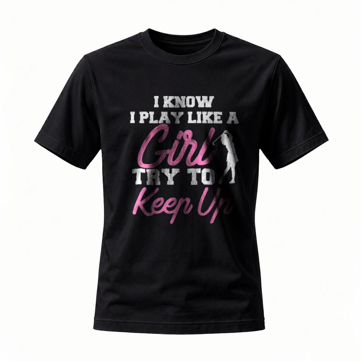 I Know I Play Like a Girl Try to Keep Up T-Shirt