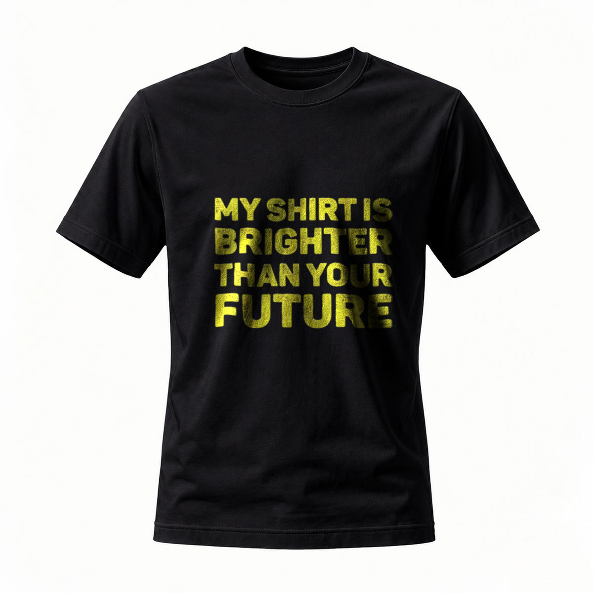 My Shirt Is Brighter Than Your Future T-Shirt Men's Women's Casual Wear Gift Idea
