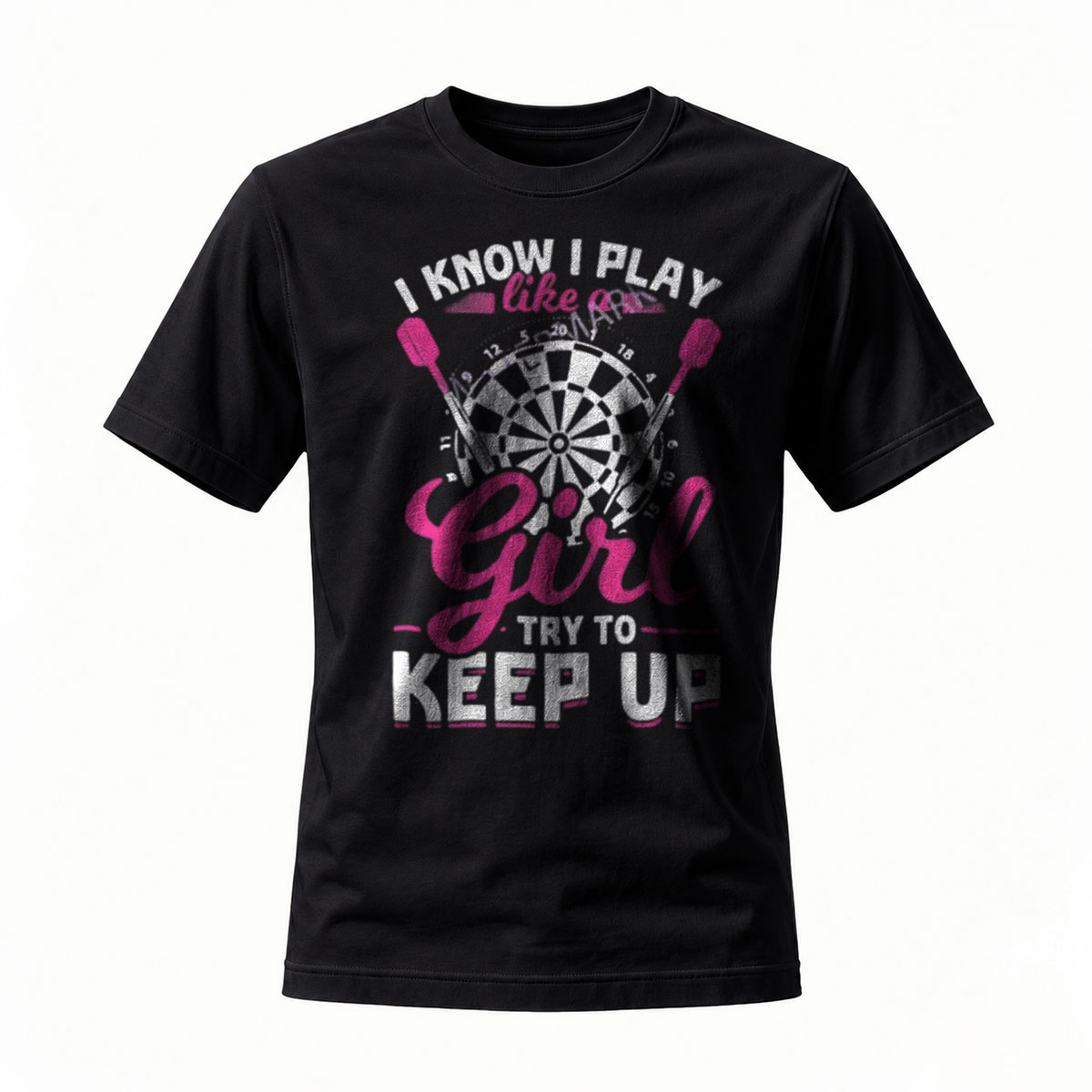 I Know I Play Like a Girl Try to Keep Up Darts T-Shirt