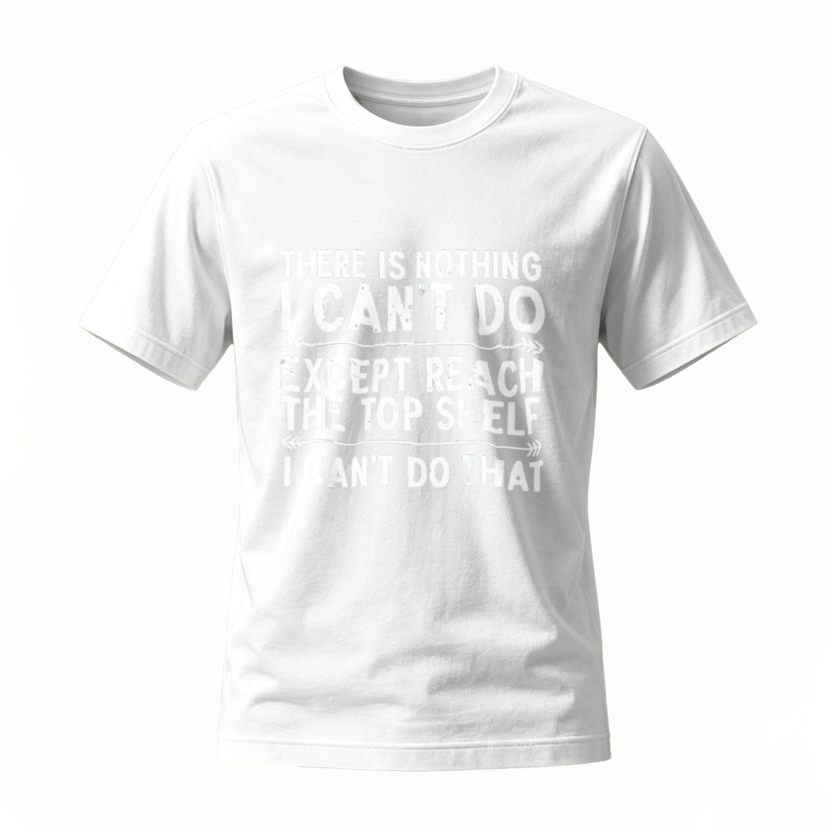 There Is Nothing I Cant Do Except Reach The Top Shelf Men's T-Shirt - Image 2
