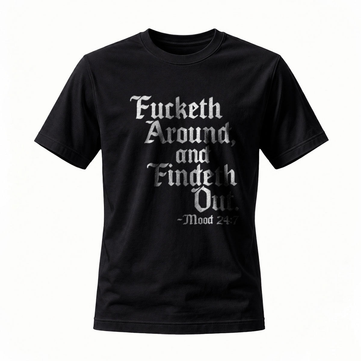 Fucketh Around and Findeth Out Men's T-Shirt Mood 247